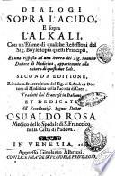 Dialogi sopra l'acido, e sopra l'alkali, con un'esame di qualche reflessioni del sig. Boyle sopra questi principii, et una risposta ad una lettera del sig. Saunier dottore di medicina, appartenente alla natura di questi due sali