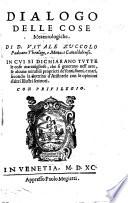 Dialogo delle cose meteorologiche ... in cui si dichiarono tutte le cose maravigliose, che si generano nell'aere,&alcune mirabili proprietà de'fonti, fiumi e mari, secondo la dottrina d'Aristotele con le opinione d'altri illustri scrittori