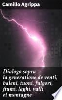 Dialogo sopra la generatione de venti, baleni, tuoni, fulgori, fiumi, laghi, valli et montagne