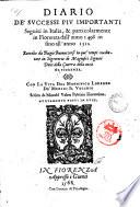 Diario de' successi piu importanti seguiti in Italia, & particolarmente in Fiorenza dall'anno 1498 in sino all'anno 1512 raccolto da Biagio Buonaccorsi ... Con la vita del Magnifico Lorenzo De' Medici il vecchio scritta da Niccoló Valori patrizio fiorentino