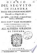 Diario del seguito in Fiandra dalli 21. luglio 1624. sino alli 25. d'agosto del 25. con l'assedio, e resa di Bredà, col seguito del Campo Cattolico, e dell'olandese, dal Cap.no Pier Francesco Pieri fiorentino veduto, scritto, e dedicato all'altezza sereniss. di Toscana