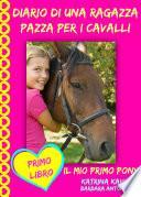 Diario di una ragazza pazza per i cavalli - Il mio primo pony - Primo Libro