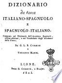 Diccionario de faltiquera italiano-español y español-italiano, compuesto y fielmente recopilado segun la última edicion del Diccionario de la Academia Española, y el Vocabulario de la Academia de la Crusca; por don J.L.B. Cormon y don Vincente Manni