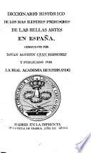 Diccionario histórico de los mas ilustres profesores de las bellas artes en España