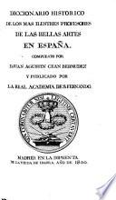 Diccionario historico de los mas ilustres profesores de las Bellas Artes en España