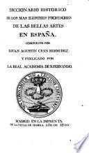 Diccionario historico de los mas ilustres profesores de las Bellas Artes en España
