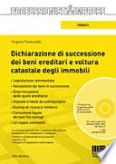 Dichiarazione di successione dei beni ereditari e voltura catastale degli immobili. Con CD-ROM