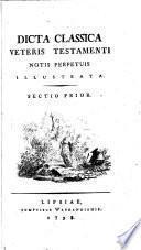 Dicta classica Veteris Testamenti notis ... illustrata [by G.L. Bauer]. 2 sect