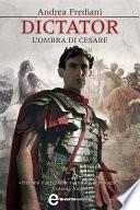 Dictator. L'ombra di Cesare