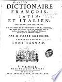 Dictionaire françois, latin et italien contenant non seulement un abrege du dictionaire de la crusca mais encore tout ce qu'il y a de plus remarquable dans les meilleurs lexicographes, etymologistes & glossaires qui ont paru en differentes langues