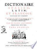 Dictionaire italien, latin, et françois; contenant non seulement un abrege' du dictionaire de la Crusca; mais encore tout ce qu'il y a de plus remarquable dans les meilleurs lexicographes, etymologistes, & glossaires, qui ont paru en differentes langues. Par m. l'abbe' Antonini ... Tome premier [-second]