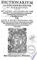 Dictionarium Latinogermanicum et Germanicolatinum ex optimis auctoribus ita concinnatum, ut tam Latinarum quam Germanicarum vocum significata quarentibus commodißime inseruire poßit olim a Petro Dasypodio collectum ..