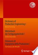 Dictionary of Production Engineering I / Wörterbuch der Fertigungstechnik I / Dizionario di Ingegneria della Produzione I