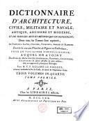 Dictionnaire d'architecture, civile, militaire et navale, antique, ancienne et moderne, et de tous les arts et métiers qui en dépendent; Dont tous les termes sont exprimés en français, latin, italien, espagnol, anglais et allemand ...