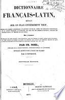 Dictionnaire français-latin, refait sur un plan entièrement neuf, ...