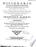 Dictionnaire françois-italien, composé sur les dictionnaires de l'Academie de France et de la Crusca; enrichi de tous les termes propres des sciences, et des arts, ... Tirè de celui de mr. l'abbè François Alberti de Villeneuve. Dans cette quatrieme èdition nouvellement corrigé ... avec un dictionnaire geographique et des noms propres. Tome premier [-secondo]