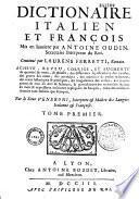 Dictionnaire italien et françois [-françois et italien], mis en lumière par Antoine Oudin... continué par Laurens Ferretti... achevé, reveu, corrigé... par le Sr Veneroni...