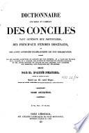 Dictionnaire universel et complet des conciles tant généraux que particuliers, des principaux synodes diocésains et des autres assemblées ecclésiastiques les plus remarquables ...