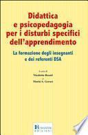 Didattica e psicopedagogia per i disturbi specifici dell'apprendimento. La formazione degli insegnanti e dei referenti DSA