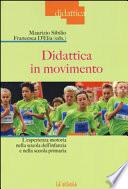 Didattica in movimento. L'esperienza motoria nella scuola dell'infanzia e nella scuola primaria