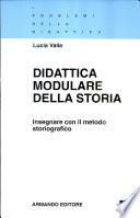 Didattica modulare della storia. Insegnare con il metodo storiografico