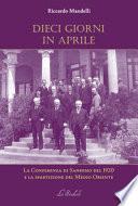 Dieci giorni in aprile. La Conferenza di Sanremo del 1920 e la spartizione del Medio Oriente