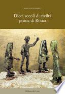 Dieci secoli di civiltà prima di Roma