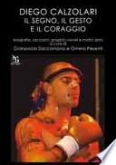 Diego Calzolari. Il segno, il gesto e il coraggio