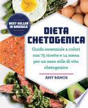 Dieta chetogenica. Guida essenziale a colori con 75 ricette e 14 menu per un sano stile di vita chetogenico