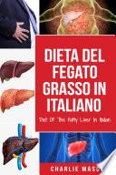 Dieta Del Fegato Grasso In italiano/ Diet Of The Fatty Liver In Italian: Guida su Come Porre Fine alla Malattia del Fegato Grasso