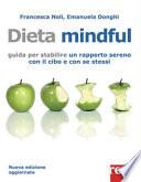 Dieta mindful. Guida per stabilire un buon rapporto con il cibo e con se stessi