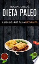 Dieta Paleo : Il Miglior Libro Sulla Dieta Paleo