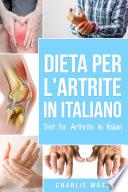 Dieta per l'Artrite In italiano/ Diet for Arthritis In Italian: Dieta Antinfiammatoria per Alleviare il Dolore da Artrite