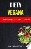 Dieta Vegana: Disintossica Il Tuo Corpo