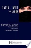 Dietro il burqa. La nostra vita in Afghanistan e la fuga per la libertà