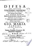 Difesa del dottor Vincenzio Renzoni medico di Prato dall'impropria censura fattagli dal signor dottor Bernardino Mariani medico in Pistoia per lo 'ngenuo parere datogli di un manoscritto, ch'ei compilò contro un suo maestro