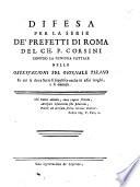 Difesa per la serie de' prefetti di Roma del ch. p. Corsini contro la censura fattale nelle Osservazioni sul Giornale pisano in cui la detta serie si supplisce anche in assai luoghi, e si emenda