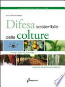 Difesa sostenibile delle colture. Principi, sistemi e tecnologie applicate alle produzioni agricole