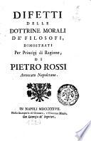 Difetti delle dottrine morali de' filosofi, dimostrati per principj di ragione, di Pietro Rossi avvocato napoletano