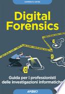Digital forensics. Guida per i professionisti delle investigazioni informatiche