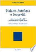 Digiuno, autofagia e longevità. Come rinnovare le cellule per vivere più a lungo in salute