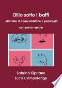 Dillo sotto i baffi Manuale di comunicazione e psicologia comportamentale