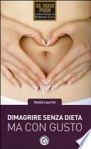 Dimagrire senza dieta ma con gusto. Dimagrire con Gusto®