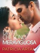 Dimmi che sono meravigliosa
