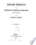 Dimplomi imperiali di privilegi accordati ai militari, roccolti e com. da C. Cardinali