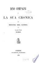 Dino Compagni e la sua Cronica: pte. 1, 2. Dino Compagni e la sua Cronica. Di alcune recenti opinioni e argomentazioni intorno alla Cronica. Documenti. 1879