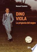 Dino Viola. La prigionia del sogno