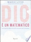 Dio è un matematico. La scoperta delle formule nascoste dell'universo