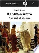 Dio ridotto al silenzio. Pensieri inattuali su Bergman