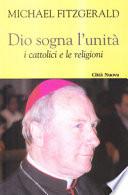 Dio sogna l'unità. I cattolici e le religioni